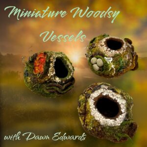 Mini Woodsy Vessels by Dawn Edwards